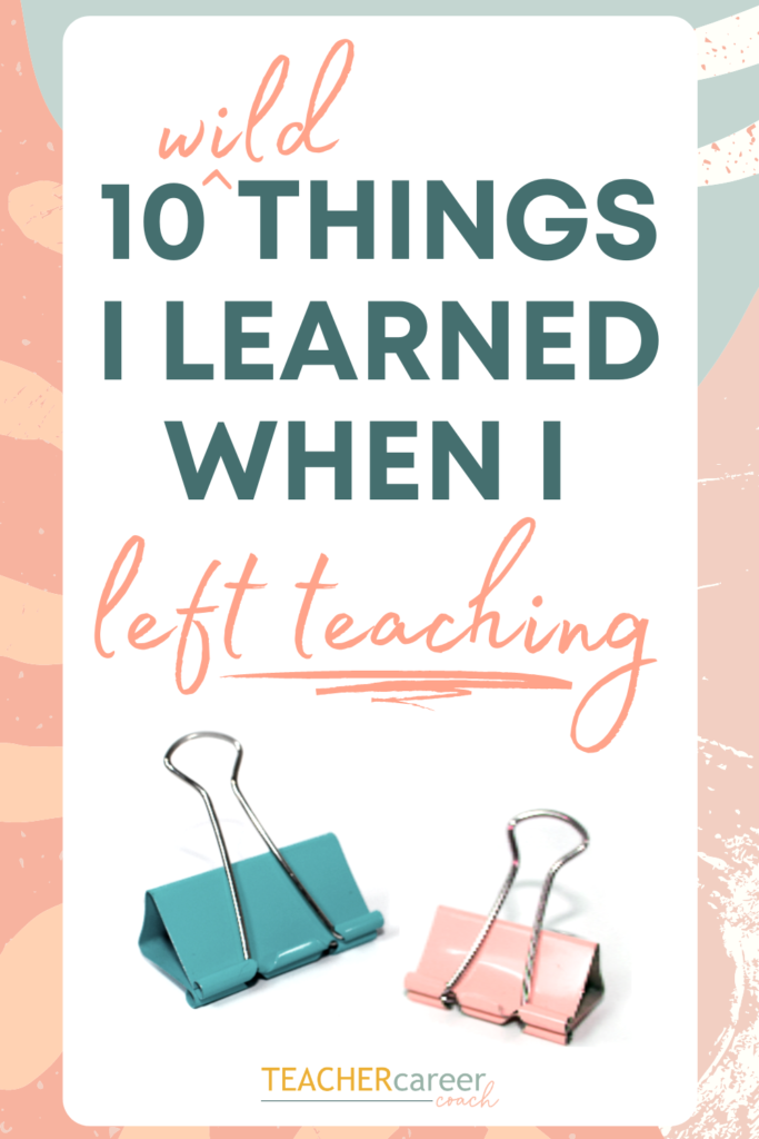 Ten wild things I learned when I left teaching - the stuff they don't tell you when you're knee deep in after school grading!!!