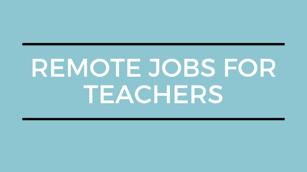 working from home as a teacher: top remote jobs for teachers