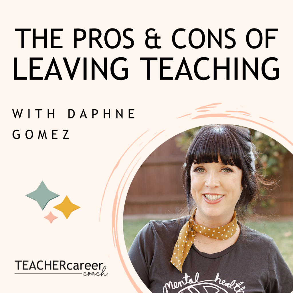 20 Should I Leave Teaching The Pros And Cons Teacher Career Coach