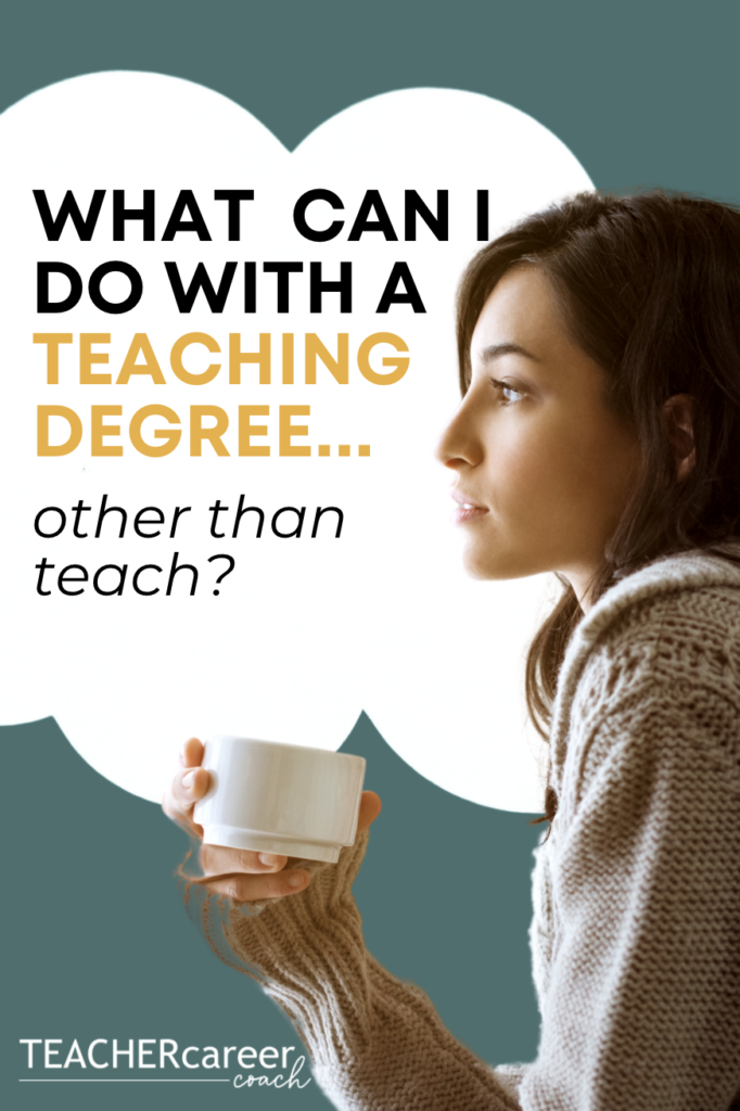 What Can I Do With A Teaching Degree Other Than Teach 