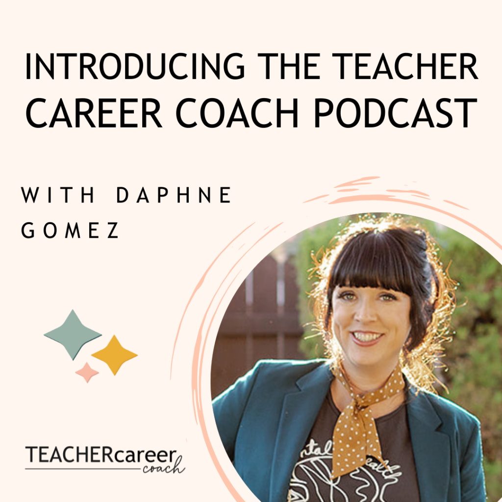 Introducing The Teacher Career Coach Podcast with Daphne Gomez