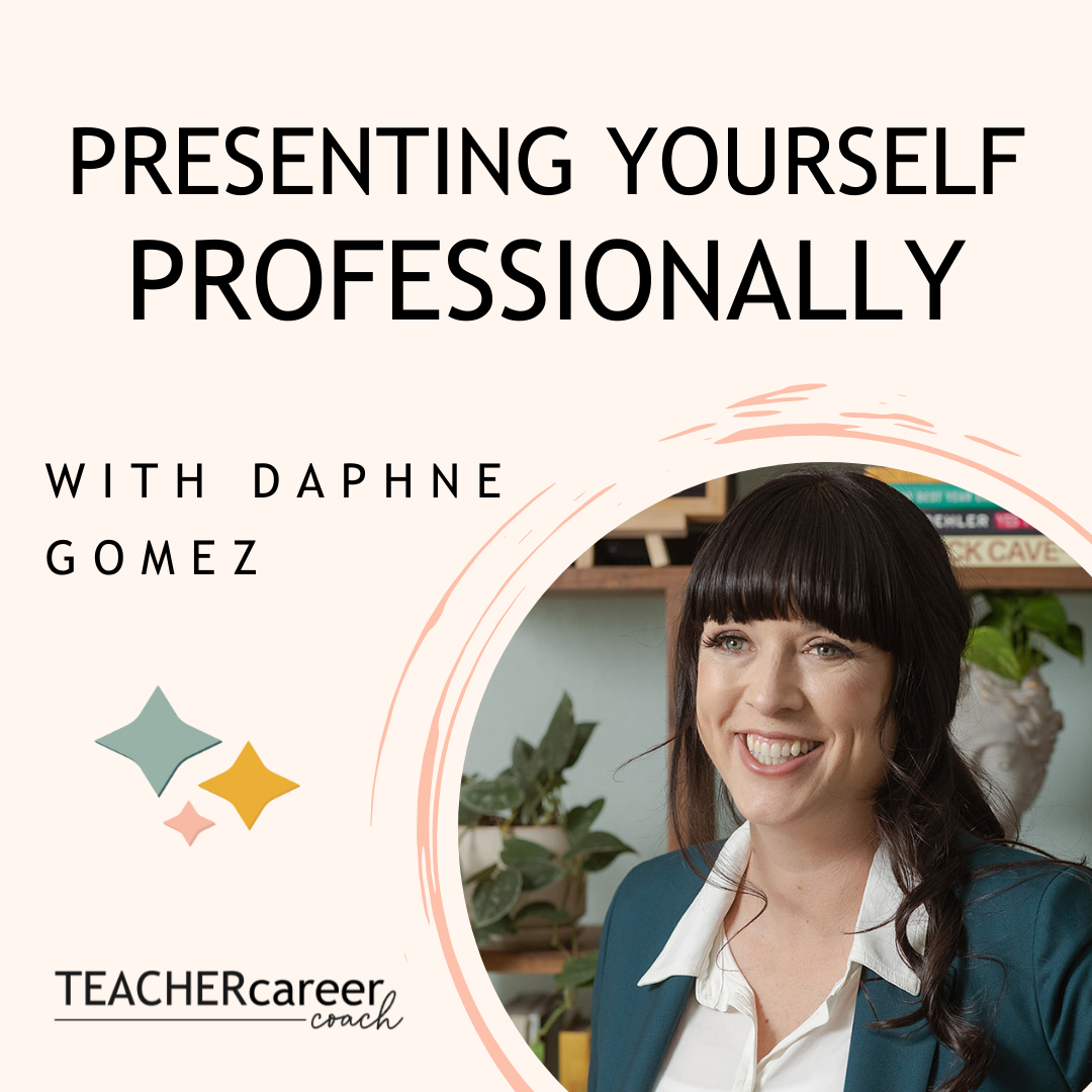 Presenting yourself professionally, Episode 81: The Teacher Career Coach Podcast