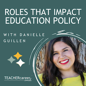 Roles that impact education policy - The Teacher Career Coach Podcast
