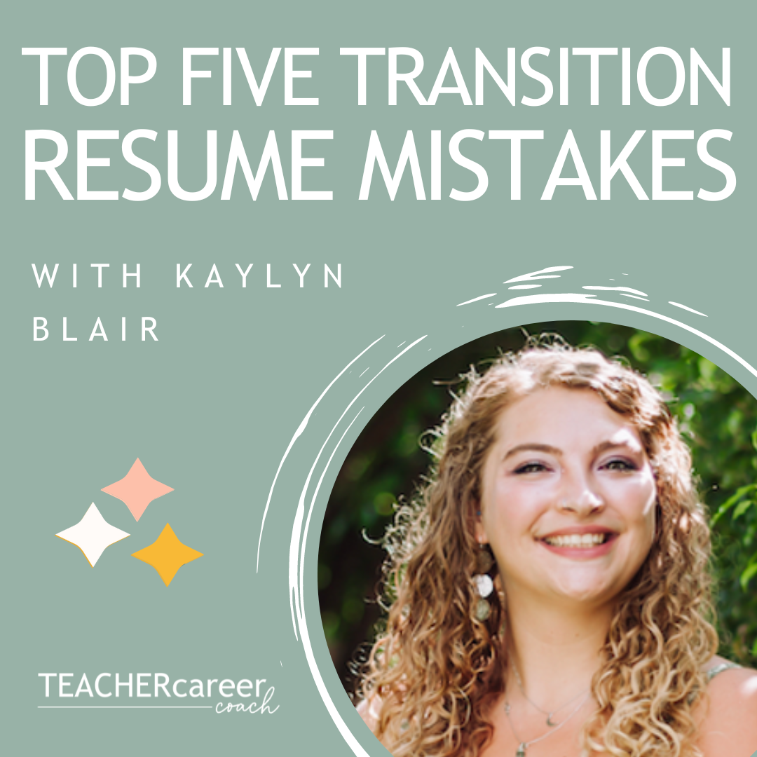Top 5 Transition Resume Mistakes with Kaylyn Blair - Teacher Career Coach Podcast