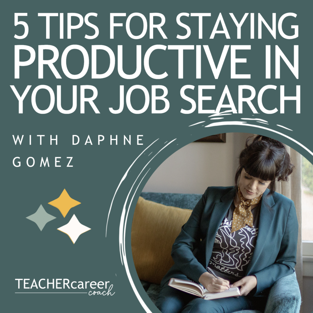 5 Tips for Staying Productive in your Job Search - Teacher Career Coach