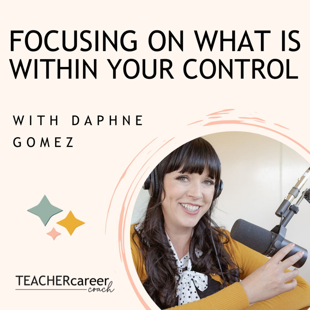 Focusing on what is within your control - The Teacher Career Coach Podcast