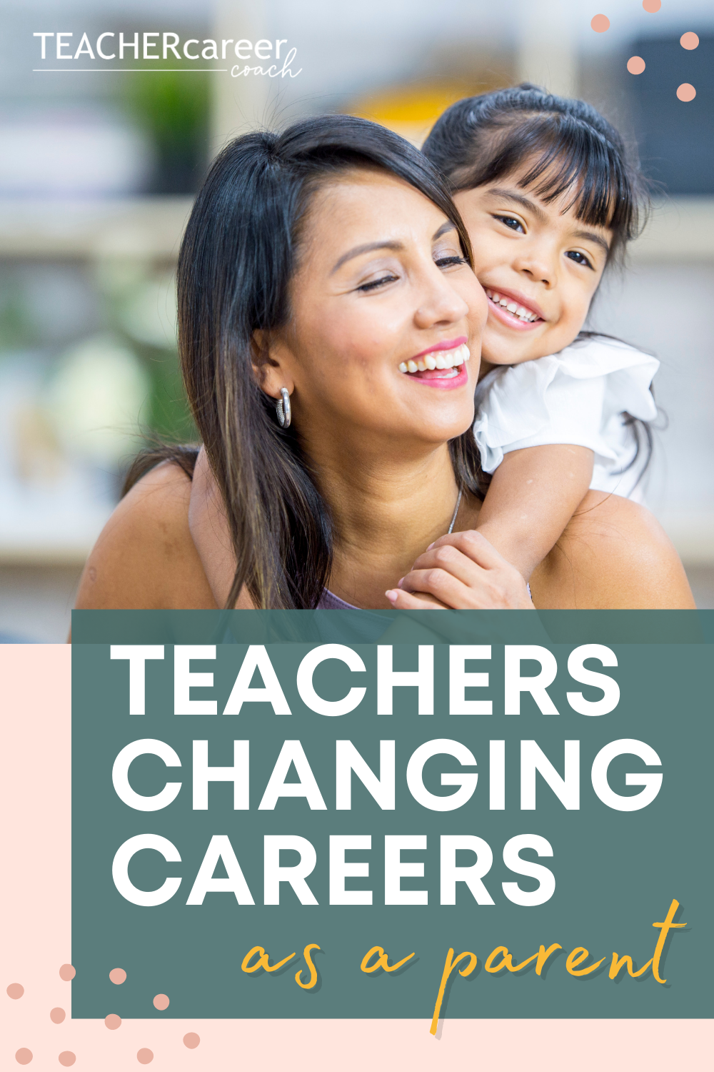 Being a Parent and Changing Careers From Teaching - Teacher Career Coach